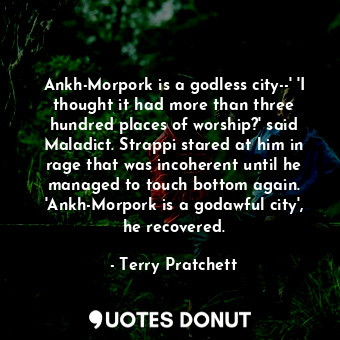  Ankh-Morpork is a godless city--' 'I thought it had more than three hundred plac... - Terry Pratchett - Quotes Donut