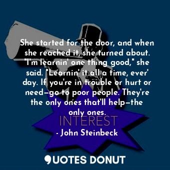  She started for the door, and when she reached it, she turned about. "I'm learni... - John Steinbeck - Quotes Donut