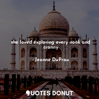  she loved exploring every nook and cranny... - Jeanne DuPrau - Quotes Donut
