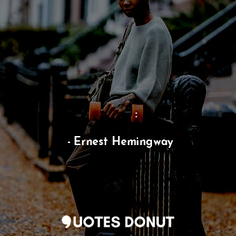  Ոչ մի վերջին բան լավ չի լինում:... - Ernest Hemingway - Quotes Donut