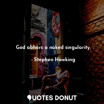  God abhors a naked singularity.... - Stephen Hawking - Quotes Donut