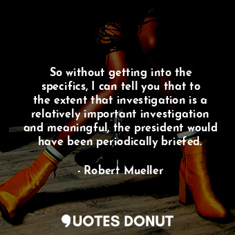  So without getting into the specifics, I can tell you that to the extent that in... - Robert Mueller - Quotes Donut
