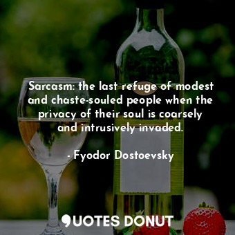  Sarcasm: the last refuge of modest and chaste-souled people when the privacy of ... - Fyodor Dostoevsky - Quotes Donut