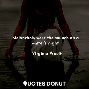 Melancholy were the sounds on a winter's night.