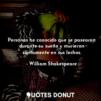  Personas he conocido que se pasearon durante su sueño y murieron santamente en s... - William Shakespeare - Quotes Donut