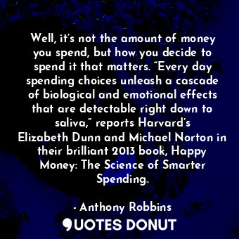  Well, it’s not the amount of money you spend, but how you decide to spend it tha... - Anthony Robbins - Quotes Donut