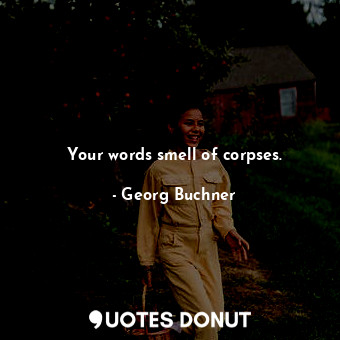  Your words smell of corpses.... - Georg Buchner - Quotes Donut