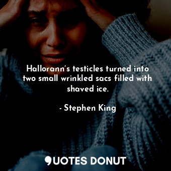  Hallorann’s testicles turned into two small wrinkled sacs filled with shaved ice... - Stephen King - Quotes Donut