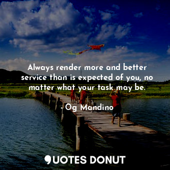  Always render more and better service than is expected of you, no matter what yo... - Og Mandino - Quotes Donut