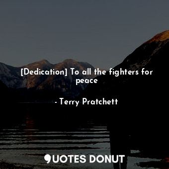  [Dedication] To all the fighters for peace... - Terry Pratchett - Quotes Donut