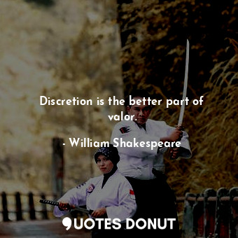  Discretion is the better part of valor.... - William Shakespeare - Quotes Donut