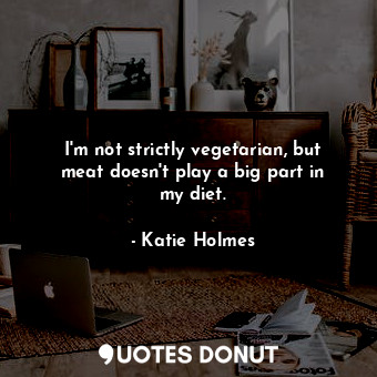 I&#39;m not strictly vegetarian, but meat doesn&#39;t play a big part in my diet.