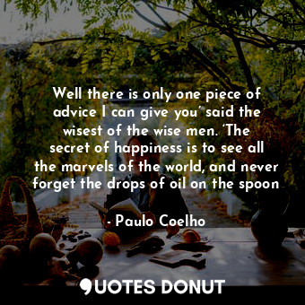  Well there is only one piece of advice I can give you’ said the wisest of the wi... - Paulo Coelho - Quotes Donut