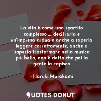  La vita è come uno spartito complesso …. decifrarla è un’impresa ardua e anche a... - Haruki Murakami - Quotes Donut