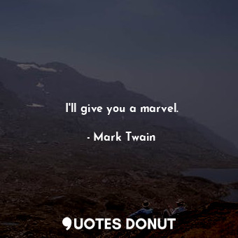  I'll give you a marvel.... - Mark Twain - Quotes Donut
