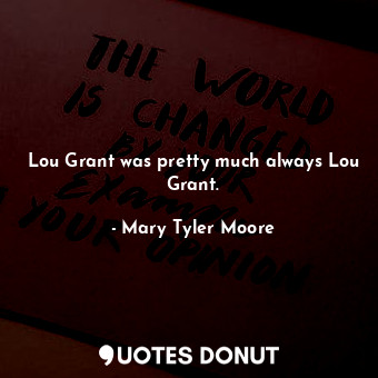 Lou Grant was pretty much always Lou Grant.