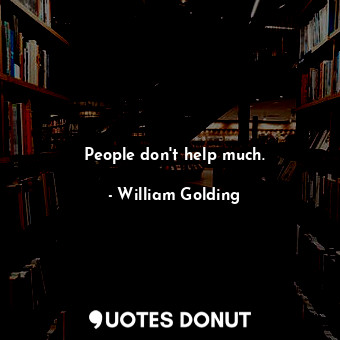  People don't help much.... - William Golding - Quotes Donut