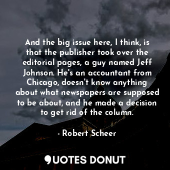 And the big issue here, I think, is that the publisher took over the editorial p... - Robert Scheer - Quotes Donut