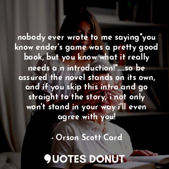  nobody ever wrote to me saying"you know ender's game was a pretty good book, but... - Orson Scott Card - Quotes Donut