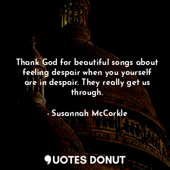  Thank God for beautiful songs about feeling despair when you yourself are in des... - Susannah McCorkle - Quotes Donut