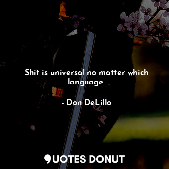 Shit is universal no matter which language.