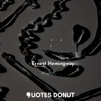  Но знаешь, милый, я не выношу, когда так много знакомых.... - Ernest Hemingway - Quotes Donut