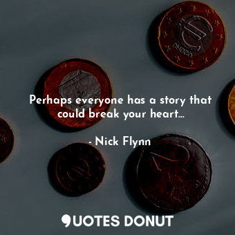 Perhaps everyone has a story that could break your heart...