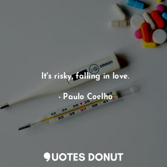  It's risky, falling in love.... - Paulo Coelho - Quotes Donut