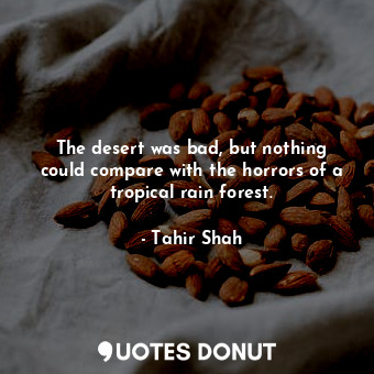  The desert was bad, but nothing could compare with the horrors of a tropical rai... - Tahir Shah - Quotes Donut