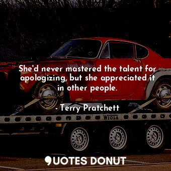 She'd never mastered the talent for apologizing, but she appreciated it in other people.