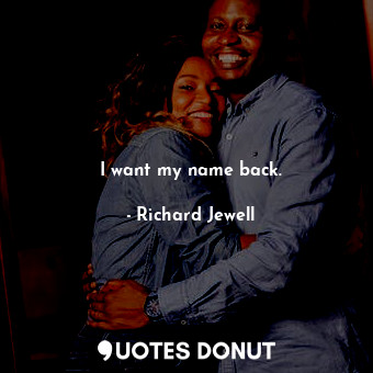  I want my name back.... - Richard Jewell - Quotes Donut