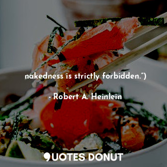  nakedness is strictly forbidden.”)... - Robert A. Heinlein - Quotes Donut