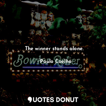  The winner stands alone.... - Paulo Coelho - Quotes Donut