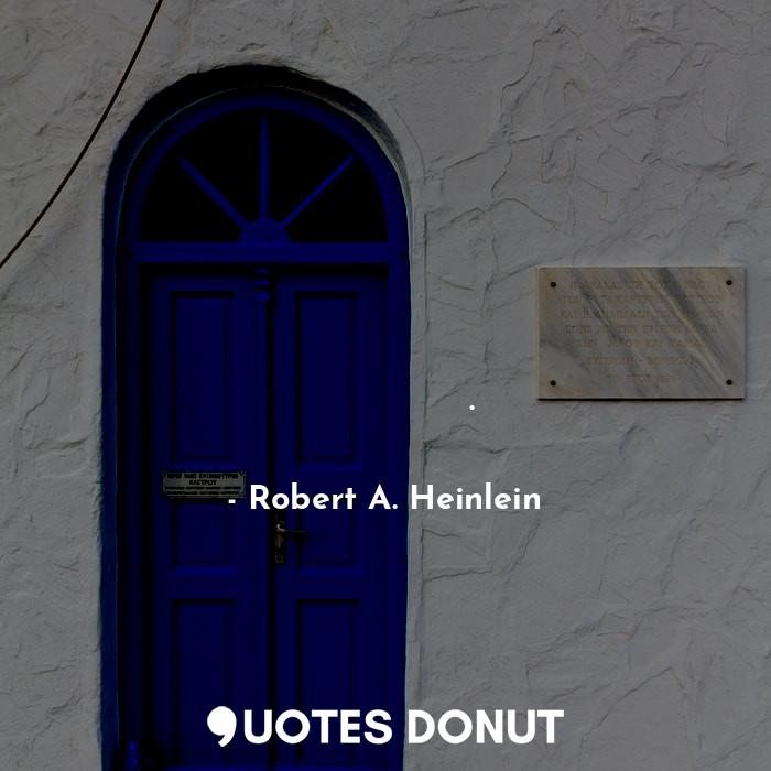  Мудрый человек должен быть в любое время готов остаться ни с чем.... - Robert A. Heinlein - Quotes Donut