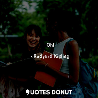  Oh!... - Rudyard Kipling - Quotes Donut