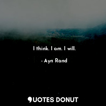 I think. I am. I will.