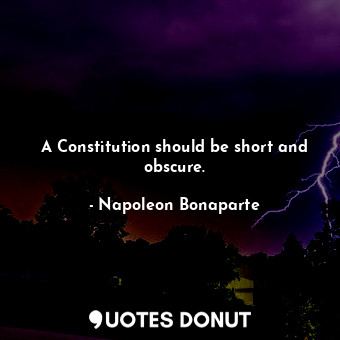  A Constitution should be short and obscure.... - Napoleon Bonaparte - Quotes Donut