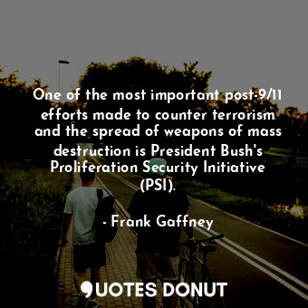 One of the most important post-9/11 efforts made to counter terrorism and the spread of weapons of mass destruction is President Bush&#39;s Proliferation Security Initiative (PSI).