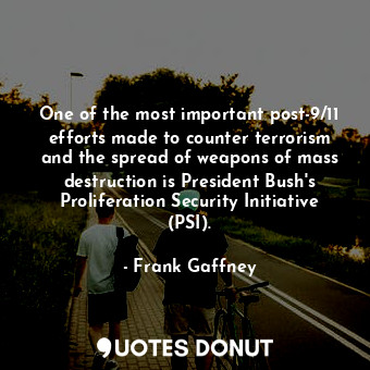  One of the most important post-9/11 efforts made to counter terrorism and the sp... - Frank Gaffney - Quotes Donut