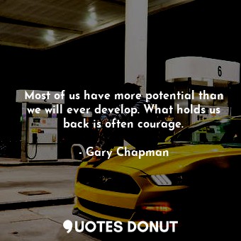  Most of us have more potential than we will ever develop. What holds us back is ... - Gary Chapman - Quotes Donut