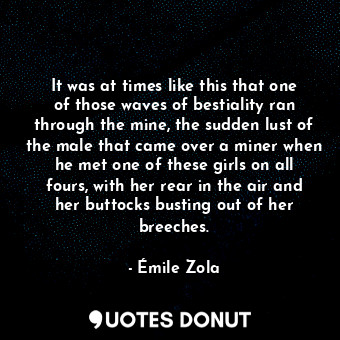  It was at times like this that one of those waves of bestiality ran through the ... - Émile Zola - Quotes Donut