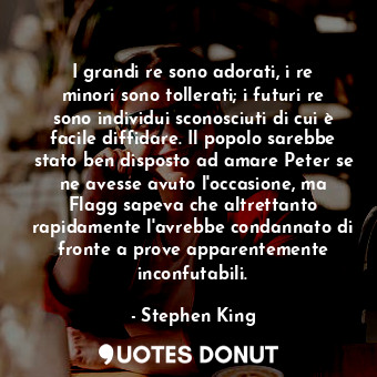 I grandi re sono adorati, i re minori sono tollerati; i futuri re sono individui... - Stephen King - Quotes Donut