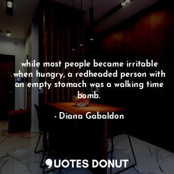  while most people became irritable when hungry, a redheaded person with an empty... - Diana Gabaldon - Quotes Donut