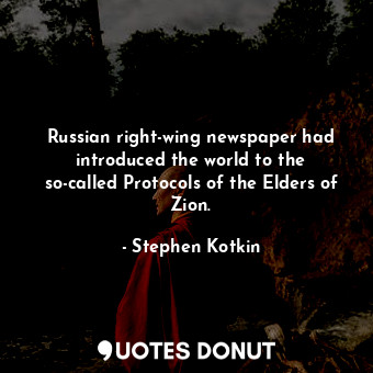 Russian right-wing newspaper had introduced the world to the so-called Protocols of the Elders of Zion.