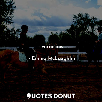  voracious... - Emma McLaughlin - Quotes Donut