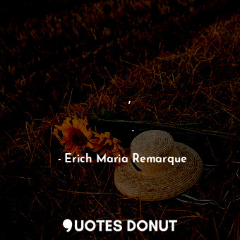 Да се родиш глупав не е срамно, срамно е само да умреш глупав.... - Erich Maria Remarque - Quotes Donut