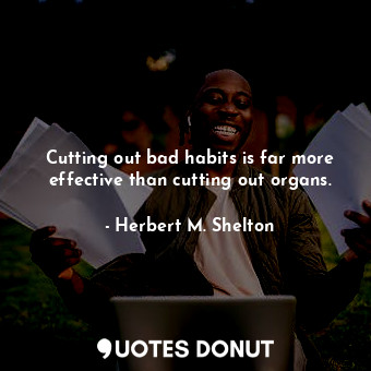 Cutting out bad habits is far more effective than cutting out organs.