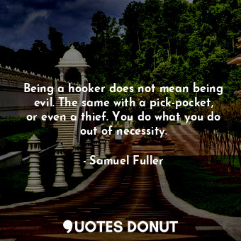 Being a hooker does not mean being evil. The same with a pick-pocket, or even a thief. You do what you do out of necessity.