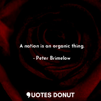 A nation is an organic thing.