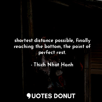 shortest distance possible, finally reaching the bottom, the point of perfect re... - Thich Nhat Hanh - Quotes Donut